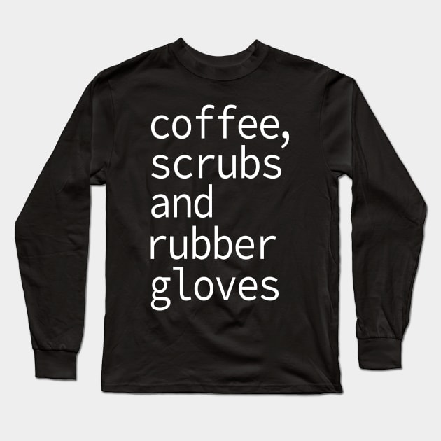 Coffee Scrubs and Rubber Gloves Nurse Gift Long Sleeve T-Shirt by Teeartspace